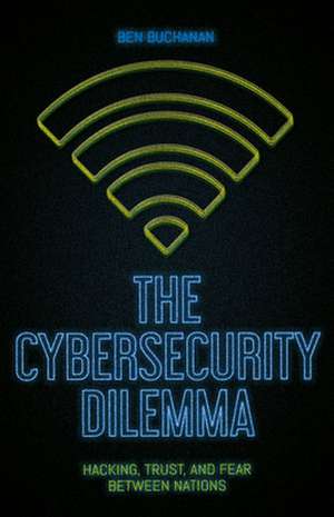 The Cybersecurity Dilemma de Ben Buchanan