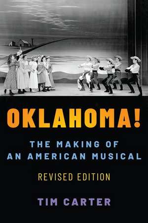 Oklahoma!: The Making of an American Musical, Revised and Expanded Edition de Tim Carter