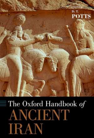 The Oxford Handbook of Ancient Iran de D. T. Potts