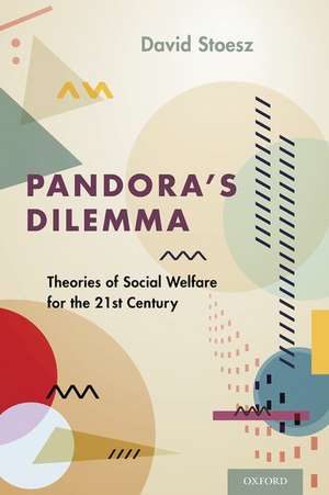 Pandora's Dilemma: Theories of Social Welfare for the 21st Century de David Stoesz