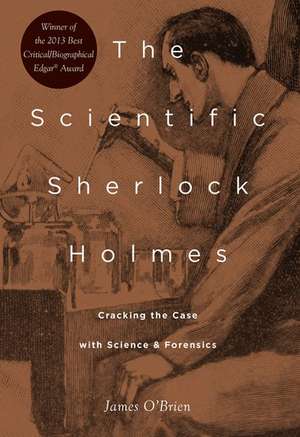 The Scientific Sherlock Holmes: Cracking the Case with Science and Forensics de James O'Brien