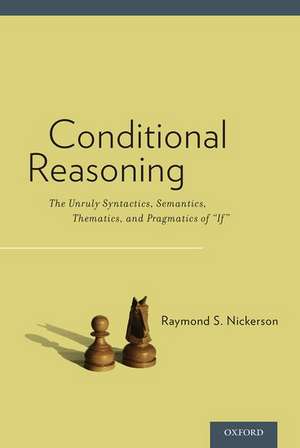 Conditional Reasoning: The Unruly Syntactics, Semantics, Thematics, and Pragmatics of If de Raymond Nickerson