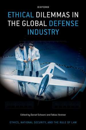 Ethical Dilemmas in the Global Defense Industry de Daniel Schoeni