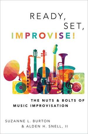 Ready, Set, Improvise!: The Nuts and Bolts of Music Improvisation de Suzanne Burton