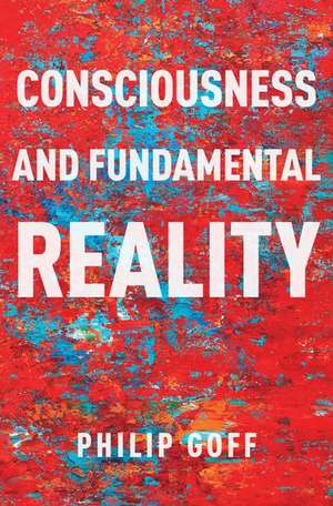 Consciousness and Fundamental Reality de Philip Goff