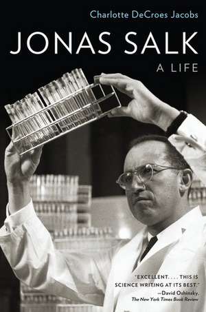 Jonas Salk: A Life de Charlotte DeCroes Jacobs