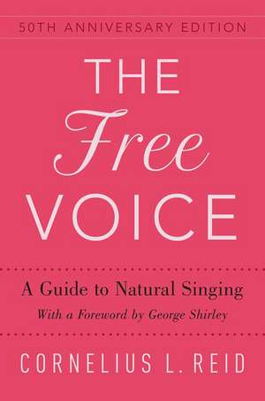 The Free Voice: A Guide to Natural Singing de Cornelius L. Reid