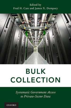 Bulk Collection: Systematic Government Access to Private-Sector Data de Fred H. Cate