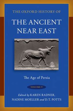 The Oxford History of the Ancient Near East: Volume V: The Age of Persia de Karen Radner