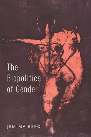 The Biopolitics of Gender de Jemima Repo