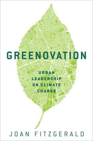 Greenovation: Urban Leadership on Climate Change de Joan Fitzgerald