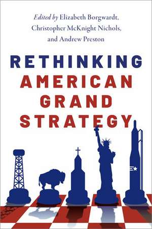 Rethinking American Grand Strategy de Elizabeth Borgwardt