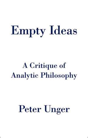 Empty Ideas: A Critique of Analytic Philosophy de Peter Unger