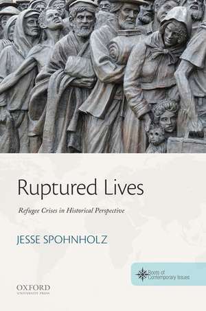 Ruptured Lives: Refugee Crises in Historical Perspective de Jesse Spohnholz