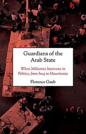 Guardians of the Arab State de Florence Gaub