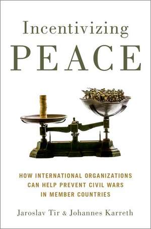 Incentivizing Peace: How International Organizations Can Help Prevent Civil Wars in Member Countries de Jaroslav Tir