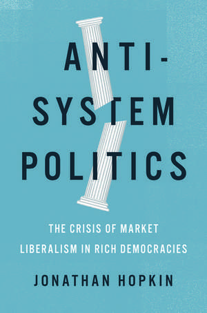 Anti-System Politics: The Crisis of Market Liberalism in Rich Democracies de Jonathan Hopkin