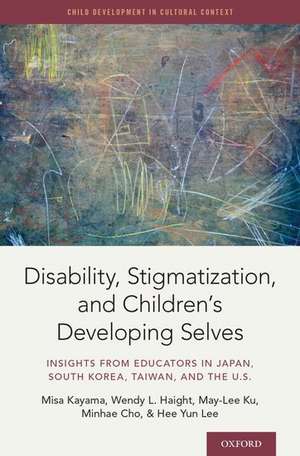 Disability, Stigmatization, and Children's Developing Selves: Insights from Educators in Japan, South Korea, Taiwan, and the U.S. de Misa Kayama