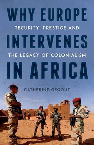 Why Europe Intervenes in Africa de Catherine Gegout