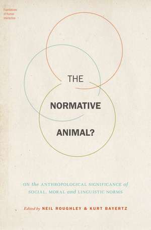 The Normative Animal?: On the Anthropological Significance of Social, Moral, and Linguistic Norms de Neil Roughley