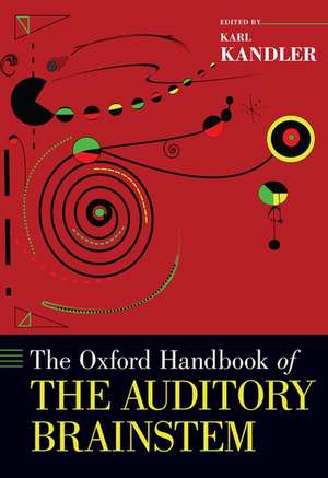 The Oxford Handbook of the Auditory Brainstem de Karl Kandler