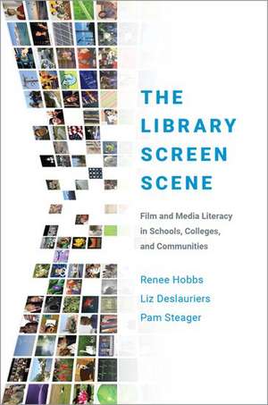 The Library Screen Scene: Film and Media Literacy in Schools, Colleges, and Communities de Renee Hobbs