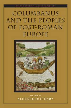 Columbanus and the Peoples of Post-Roman Europe de Alexander O'Hara