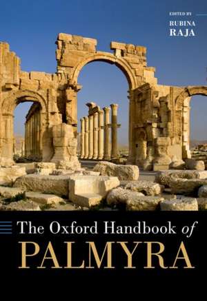 The Oxford Handbook of Palmyra de Rubina Raja