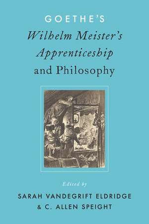 Goethe's Wilhelm Meister's Apprenticeship and Philosophy de Sarah V. Eldridge