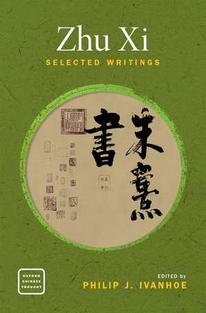 Zhu Xi: Selected Writings de Philip J. Ivanhoe