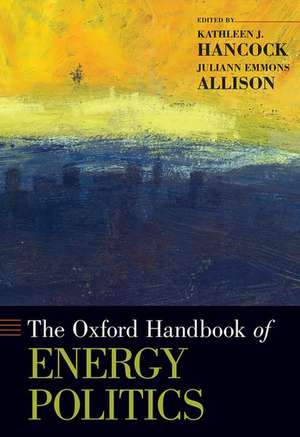 The Oxford Handbook of Energy Politics de Kathleen J. Hancock