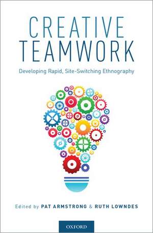 Creative Teamwork: Developing Rapid, Site-Switching Ethnography de Pat Armstrong