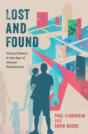 Lost and Found: Young Fathers in the Age of Unwed Parenthood de Paul Florsheim