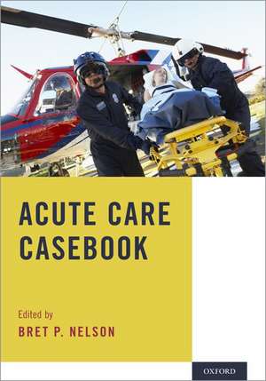 Acute Care Casebook de Bret P. Nelson