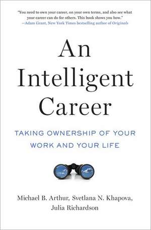 An Intelligent Career: Taking Ownership of Your Work and Your Life de Michael B. Arthur