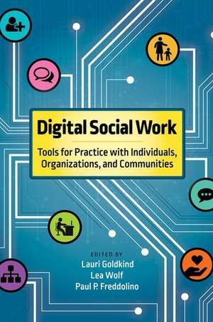 Digital Social Work: Tools for Practice with Individuals, Organizations, and Communities de Lauri Goldkind