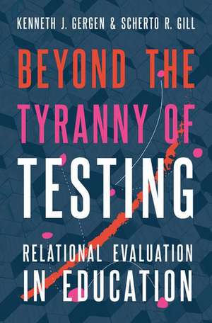 Beyond the Tyranny of Testing: Relational Evaluation in Education de Kenneth J. Gergen