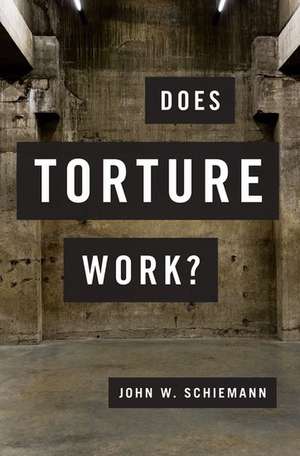 Does Torture Work? de John W. Schiemann