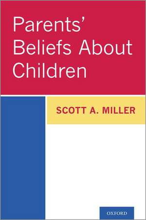 Parents' Beliefs About Children de Scott A. Miller