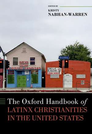 The Oxford Handbook of Latinx Christianities in the United States de Kristy Nabhan-Warren