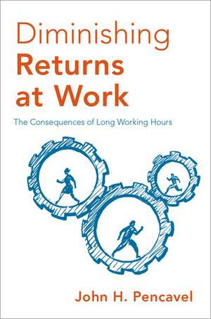 Diminishing Returns at Work: The Consequences of Long Working Hours de John H. Pencavel