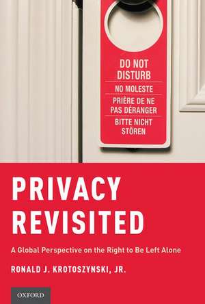 Privacy Revisited: A Global Perspective on the Right to Be Left Alone de Ronald J. Krotoszynski, Jr.