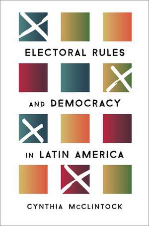 Electoral Rules and Democracy in Latin America de Cynthia McClintock