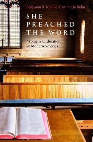 She Preached the Word: Women's Ordination in Modern America de Benjamin R. Knoll