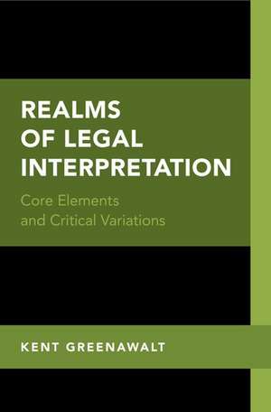 Realms of Legal Interpretation: Core Elements and Critical Variations de Kent Greenawalt