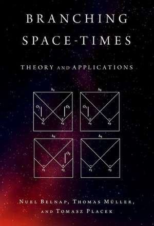 Branching Space-Times: Theory and Applications de Nuel Belnap