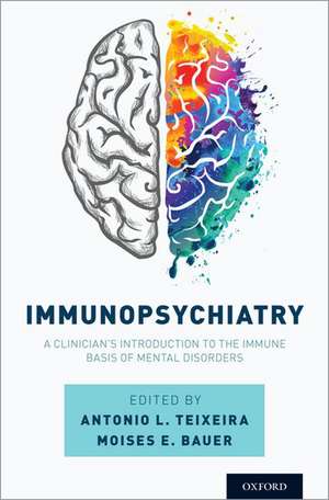 Immunopsychiatry: A Clinician's Introduction to the Immune Basis of Mental Disorders de Antonio L. Teixeira