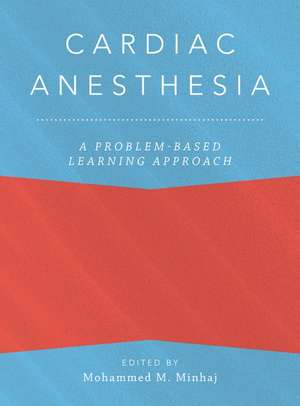 Cardiac Anesthesia: A Problem-Based Learning Approach de Mohammed Minhaj