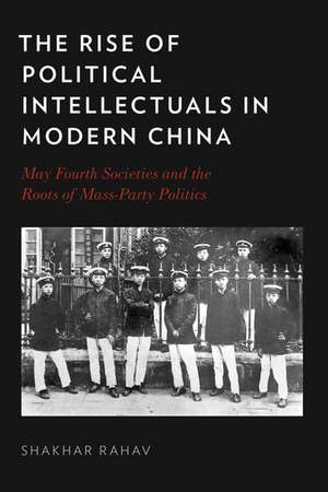 The Rise of Political Intellectuals in Modern China de Shakhar Rahav