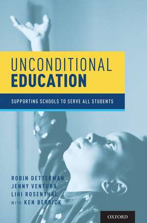 Unconditional Education: Supporting Schools to Serve All Students de Robin Detterman